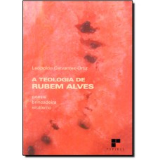 Teologia De Rubem Alves (A) Poesia, Brincadeira E Erotismo