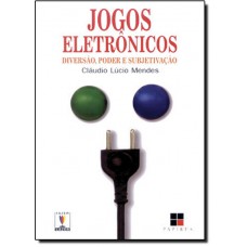 Jogos Eletronicos Diversao, Poder E Subjetivacao