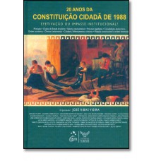 20 ANOS DA CONSTITUICAO CIDADA DE 1988 - EFETIVACAO OU IMPASSE INSTITUCIONA