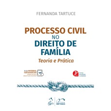 Processo Civil no Direito de Família - Teoria e Prática