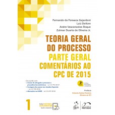 Teoria Geral do Processo - Comentários ao CPC de 2015 - Vol. 1 - Parte Geral