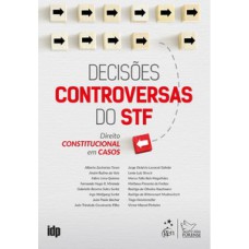 Decisões Controversas do STF - Direito Constitucional em Casos