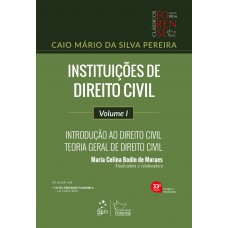 Instituições de Direito Civil - Vol. I - Introdução ao Direito Civil - Teoria Geral de Direito Civil