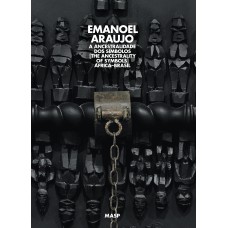 Emanoel Araújo, a ancestralidade dos símbolos: África–Brasil