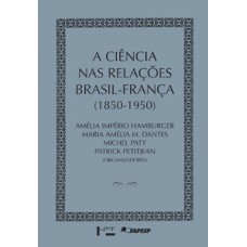 A ciência nas relações brasil-frança 1850-1950