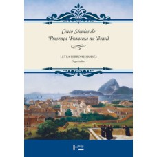 Cinco séculos de presença francesa no Brasil
