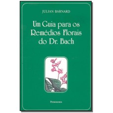 Um Guia Para Os Remedios Florais Do Dr. Bach