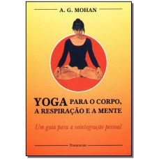 Yoga Para O Corpo, A Respiracao E A Mente