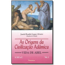 Origens da Civilizaçãoo Adâmica Vol. I