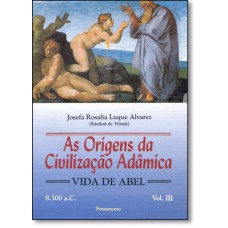 Origens da Civilização Adâmica Vol. III