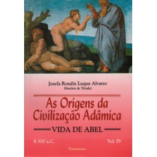 Origens da Civilização Adâmica Vol. IV