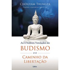 As 4 nobres verdades do budismo e o caminho da libertação