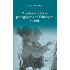Projetos e práticas pedagóogicas na Educação Infantil