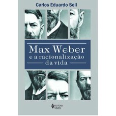 Max Weber e a racionalização da vida