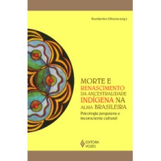 Morte e renascimento da ancestralidade indígena na alma