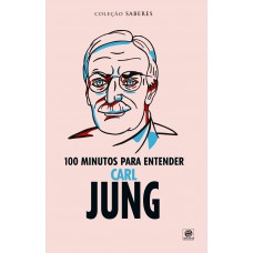 Coleção Saberes - 100 Minutos Para Entender Carl Jung