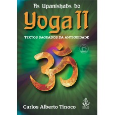 As Upanishads do yoga II - Textos sagrados da antiguidade