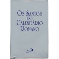 Os Santos Do Calendario Romano - Rezar Com Os Santos Na Liturgia