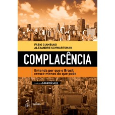 Complacência - Entenda Por Que o Brasil Cresce Menos do Que Pode