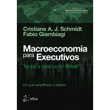 Macroeconomia para Executivos - Teoria e Prática no Brasil