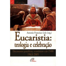 Eucaristia: teologia e celebração