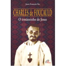 Charles de Foucauld: o irmãozinho de Jesus