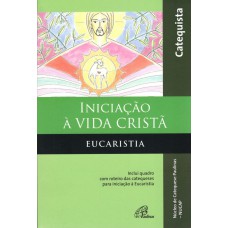Iniciação à vida Cristã - Eucaristia - Catequista