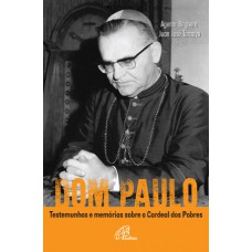 Dom Paulo: testemunhos e memórias sobre o Cardeal dos Pobres