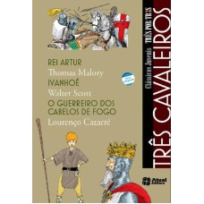 Três cavaleiros - Rei Artur / Ivanhoé / O guerreiro dos cabelos de fogo