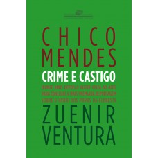 Chico Mendes - crime e castigo