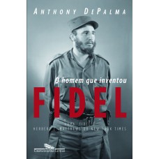 O homem que inventou Fidel