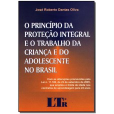 Principio Da Protecao Integral E O Trabalho Da Crianca E Do Adolescente No Brasil, O
