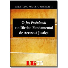 Jus Postulandi E O Direito Fundamental De Acesso A Justica, O