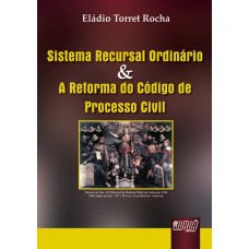 Sistema Recursal Ordinário & A Reforma do Código de Processo Civil