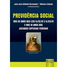Previdência Social nos Vinte Anos das Leis 8.212/91 e 8.213/91 e dos Juizados Especiais Federais