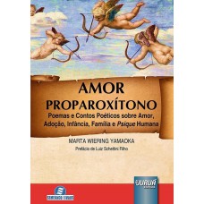 Amor Proparoxítono - Poemas e Contos Poéticos sobre Amor, Adoção, Infância, Família e Psique Humana