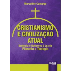 Cristianismo e Civilização Atual - Essência e Reflexões à Luz da Filosofia e Teologia