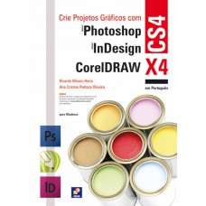 Crie projetos gráficos com photoshop CS4, Coreldraw x4 e Indesign CS4 em português