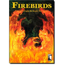 Firebirds: Uma Antologia De Ficcao Fantastica