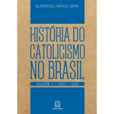 Historia do catolicismo no Brasil volume 1 1500 1889