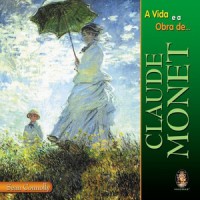 A vida e a obra de Claude Monet