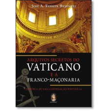 Arquivos Secretos Do Vaticano E A Franco-Maconaria