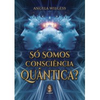 Só somos consciência quântica ?