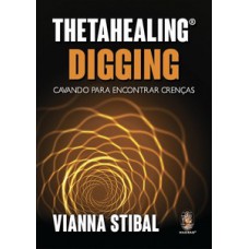 ThetaHealing Digging - Cavando para encontrar crenças
