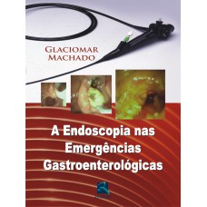 A Endoscopia nas Emergências Gastroenterológicas