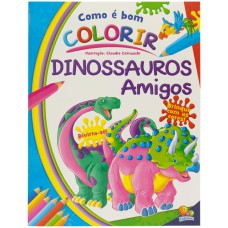 Como é Bom Colorir! Dinossauros Amigos