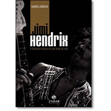Jimi Hendrix A Dramatica Historia De Uma Lenda Do Rock