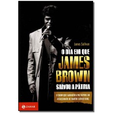 Dia Em Que James Brown Salvou A Patria, O