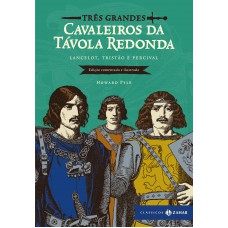 Três grandes cavaleiros da Távola Redonda: edição comentada e ilustrada
