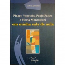 Piaget, Vtgotsky, Paulo Freire e Maria Montessori em Minha Sala de Aula